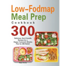 Low-Fodmap Meal Prep Cookbook: 300 Delicious, Gut-Friendly Recipes for a Happy Tummy(4-Weekly Plan for IBS Relief)