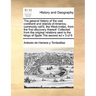 The General History of the Vast Continent and Islands of America, Commonly Call'd, the West-Indies, from the First Discovery Thereof: Collected from t