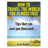 How To Travel The World for Almost Free - Tips That can Save you thousands