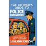 The Citizen's Guide to Police Encounters: A Concise Constitutional Handbook on Interacting with U.S. Law Enforcement