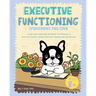 Executive Functioning Workbook for Kids: A Paw-some Adventure with Ronny the Frenchie to Build Self-Control, Handle Emotions, Manage Time and Beyond