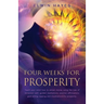 Four Weeks For Prosperity: Teach your mind how to attract money using the Law of Attraction with guided meditations, positive affirmations, goal