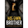 His Own Brother: an addictive British crime thriller full of twists