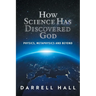 How Science Has Discovered God: Physics, Metaphysics and Beyond