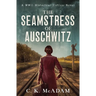 The Seamstress of Auschwitz: A WWII Historical Fiction Novel