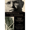 Bonhoeffer the Assassin?: Challenging the Myth, Recovering His Call to Peacemaking