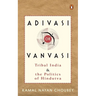 Adivasi or Vanvasi: Tribal India and the Politics of Hindutva
