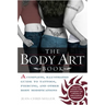The Body Art Book: A Complete, Illustrated Guide to Tattoos, Piercings, and Other Body Modification