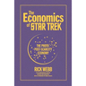 The Economics of Star Trek: The Proto-Post-Scarcity Economy: Fifth Anniversary Edition Revised and Expanded with a Foreword by Manu Saadia