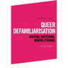 Queer Defamiliarisation: Writing, Mattering, Making Strange