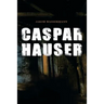 Caspar Hauser: Die Trägheit des Herzens