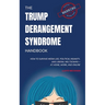 The Trump Derangement Syndrome Handbook: How to Survive Media Lies, Political Insanity, and Liberal Meltdowns-at Home, Work, and Online