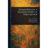 Human Bullets: A Soldier's Story of Port Arthur