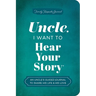 Uncle, I Want to Hear Your Story: An Uncle's Guided Journal to Share His Life & His Love