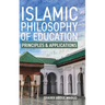 Islamic Philosophy of Education: Principles and Applications: PRINCIPLES AND APPLICATIONS