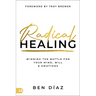 Radical Healing: Winning the Battle for Your Mind, Will, and Emotions