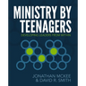 The Ministry by Teenagers: Developing Leaders from Within