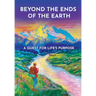 Beyond the Ends of the Earth: A Quest for Life's Purpose