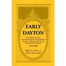 Early Dayton With Important Facts and Incidents From the Founding Of The City Of Dayton, Ohio To The Hundredth Anniversary 1796-1896