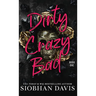Dirty Crazy Bad (Hardcover): Dirty Crazy Bad Duet Book 1