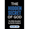 The Hidden Secret of God: The Bible Decoded by Neville Goddard Volume One