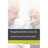 Navigating Nutrition in Later Life: A guide to staying "stronger for longer"