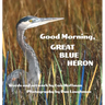 Good Morning, Great Blue Heron