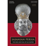 Sasanian Persia: The Rise and Fall of an Empire
