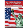 100 Preguntas civica para el Examen de Ciudadania Americana 2023-2024: Espanol y Ingles de preparacion naturalizacion [Spanish]