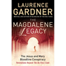 The Magdalene Legacy: The Jesus and Mary Bloodline Conspiracy - Revelations Beyond The Da Vinci Code