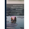 Northrup's Religion and Business; the Undreamed-of Possibilities Which Man May Achieve Through Mastery of Self