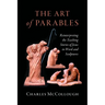 The Art of Parables: Reinterpreting the Teaching Stories of Jesus in Word and Sculptures