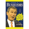 George W. Bushisms: The Slate Book of Accidental Wit and Wisdom of Our 43rd President