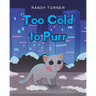 Too Cold to Purr