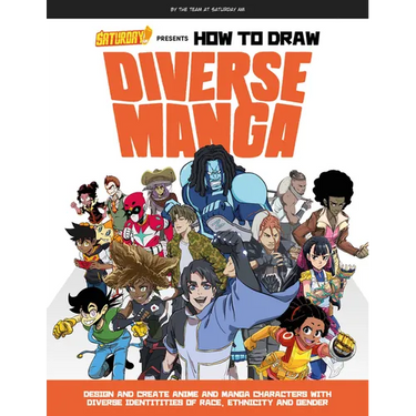 Saturday Am Presents How to Draw Diverse Manga: Design and Create Anime and Manga Characters with Diverse Identities of Race, Ethnicity, and Gender