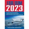 Far/Aim 2023: Up-To-Date FAA Regulations / Aeronautical Information Manual