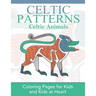 Celtic Animals: Coloring Pages for Kids and Kids at Heart