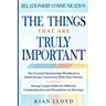 Relationship Communication: THE THINGS THAT ARE TRULY IMPORTANT - The Essential Relationship Workbook To Build Strong Connections With Your Partner