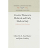 Creative Women in Medieval and Early Modern Italy