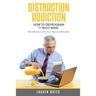 Distraction Addiction: How to Deprogram the Busy Mind