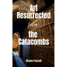 Art Resurrected from the Catacombs
