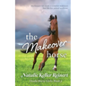 The Makeover Horse (Ocala Horse Girls: Book Five)