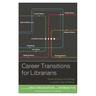 Career Transitions for Librarians: Proven Strategies for Moving to Another Type of Library
