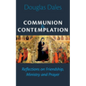 Communion and Contemplation: Reflections on Friendship, Holiness and Prayer