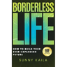 Borderless Life: How to Build Your Ever-Expanding Future