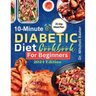 10-Minute Diabetic Diet Cookbook for Beginners: 30 Tasty and Easy Low-sugar, Low-carb Recipes for Type 1 & Type 2 Diabetes with 21-Day Meal Plan