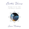 Earth's Voices Messages for Our Times from Nature's Guardians