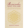 Remember Who You Are: How to Find Your Soul's Purpose and Connect with Your Higher Self