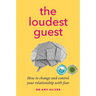 The Loudest Guest: How to Change and Control Your Relationship with Fear