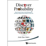 Discover Probability: How to Use It, How to Avoid Misusing It, and How It Affects Every Aspect of Your Life